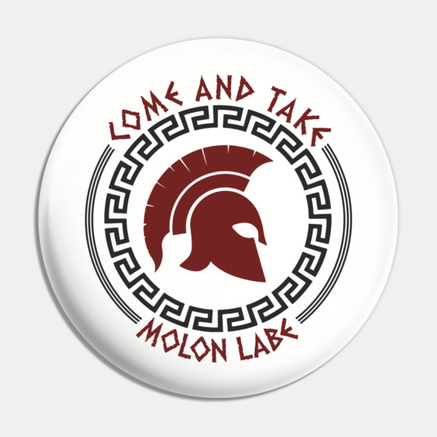Come And Take Molon Labe Spartan Greek Warrior Emblem Pin by Anticorporati