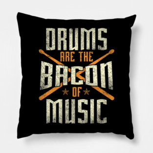 Drums Are The Bacon Of Music Drumming Drummer Music Lover Pillow