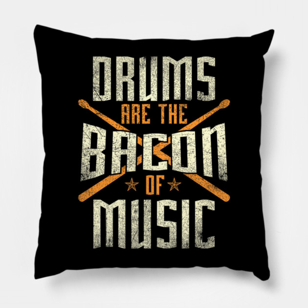 Drums Are The Bacon Of Music Drumming Drummer Music Lover Pillow by yangho