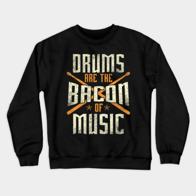 Drums Are The Bacon Of Music Drumming Drummer Music Lover Crewneck Sweatshirt by yangho