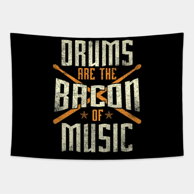 Drums Are The Bacon Of Music Drumming Drummer Music Lover Tapestry by yangho