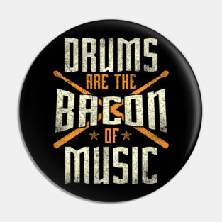 Drums Are The Bacon Of Music Drumming Drummer Music Lover Pin