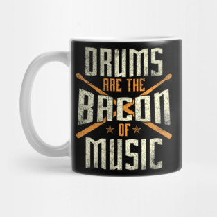 Drums Are The Bacon Of Music Drumming Drummer Music Lover Mug