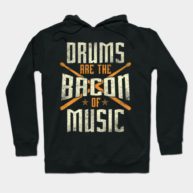 Drums Are The Bacon Of Music Drumming Drummer Music Lover Hoodie by yangho