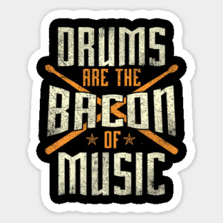 Drums Are The Bacon Of Music Drumming Drummer Music Lover Sticker