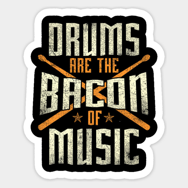 Drums Are The Bacon Of Music Drumming Drummer Music Lover Sticker by yangho