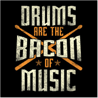 Drums Are The Bacon Of Music Drumming Drummer Music Lover Posters and Art