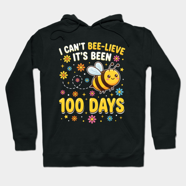 I Can't Beelieve It's Been 100 Days Hoodie by Creatifly Graphic Tees
