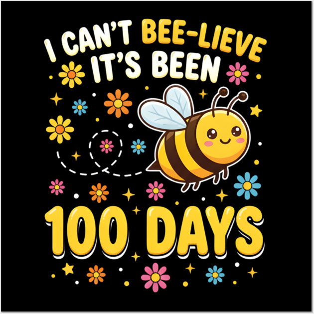 I Can't Beelieve It's Been 100 Days Wall Art by Creatifly Graphic Tees