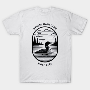 Stupid Canadian Wolf Bird T-Shirt