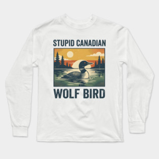 Stupid Canadian Wolf Bird Long Sleeve T-Shirt
