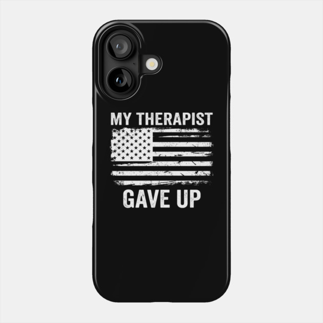 My Therapist Gave Up American Flag Funny Phone Case by ArtistTee ⭐⭐⭐⭐⭐