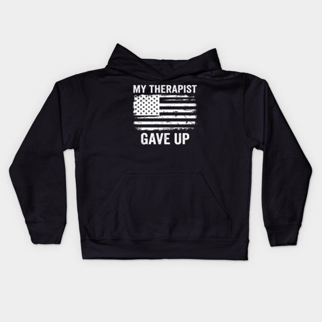 My Therapist Gave Up American Flag Funny Kids Hoodie by ArtistTee ⭐⭐⭐⭐⭐