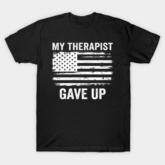 My Therapist Gave Up American Flag Funny T-Shirt by ArtistTee ⭐⭐⭐⭐⭐