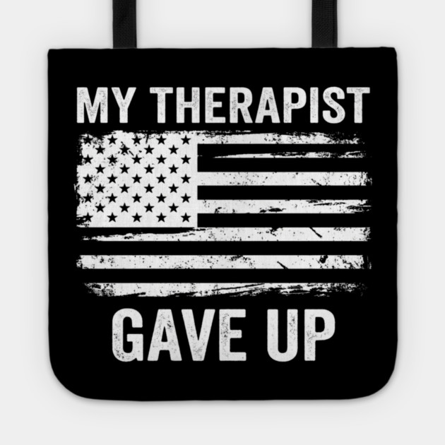 My Therapist Gave Up American Flag Funny Tote by ArtistTee ⭐⭐⭐⭐⭐