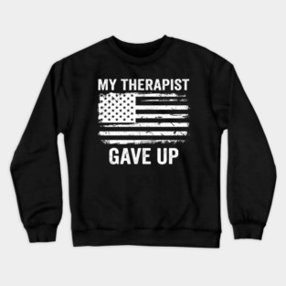 My Therapist Gave Up American Flag Funny Crewneck Sweatshirt