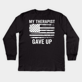My Therapist Gave Up American Flag Funny Kids Long Sleeve T-Shirt