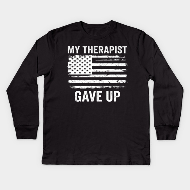 My Therapist Gave Up American Flag Funny Kids Long Sleeve T-Shirt by ArtistTee ⭐⭐⭐⭐⭐