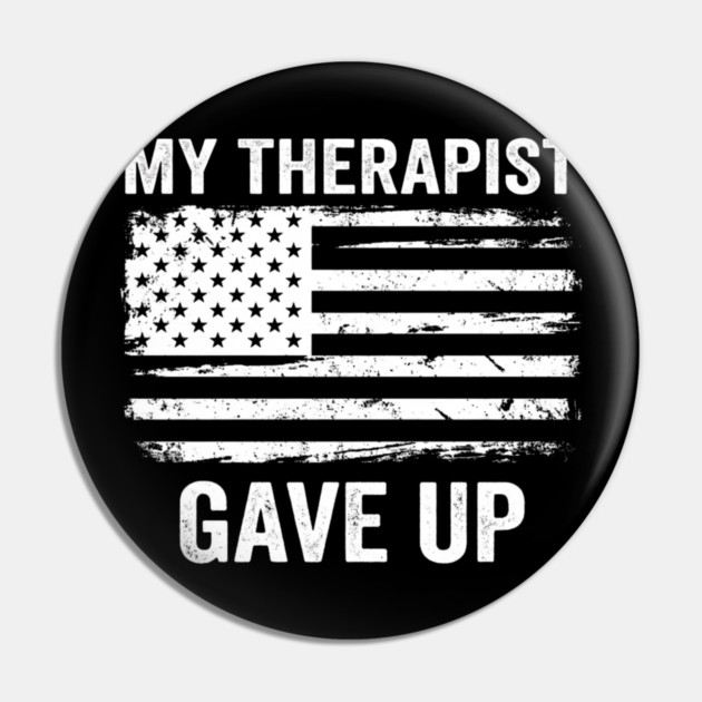 My Therapist Gave Up American Flag Funny Pin by ArtistTee ⭐⭐⭐⭐⭐
