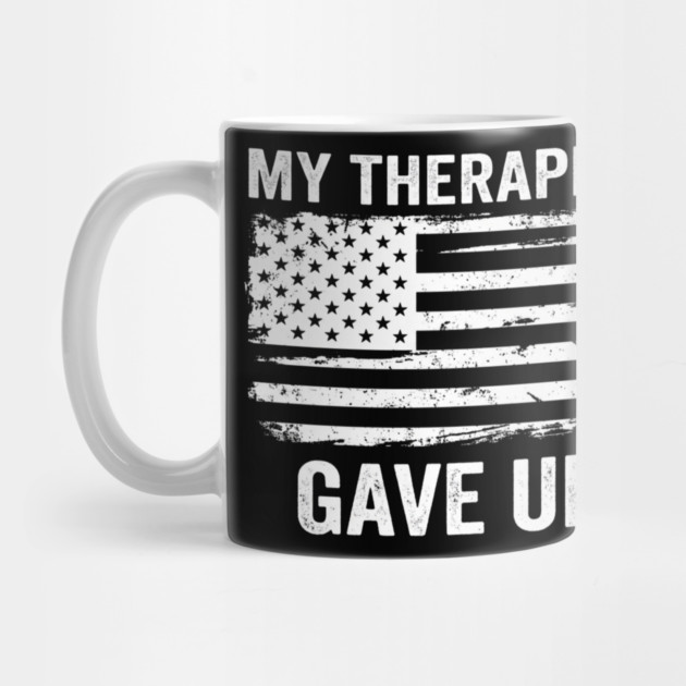 My Therapist Gave Up American Flag Funny by ArtistTee ⭐⭐⭐⭐⭐