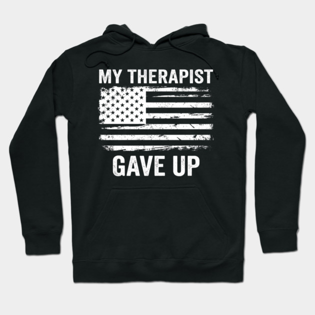 My Therapist Gave Up American Flag Funny Hoodie by ArtistTee ⭐⭐⭐⭐⭐