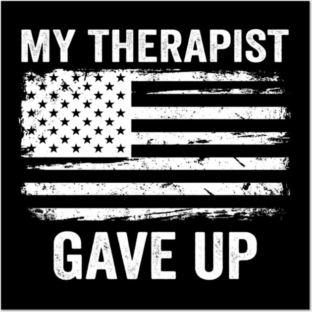 My Therapist Gave Up American Flag Funny Wall Art by ArtistTee ⭐⭐⭐⭐⭐