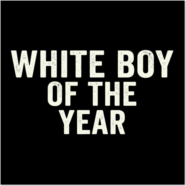 White Boy Of The Year Wall Art by ArtistTee ⭐⭐⭐⭐⭐