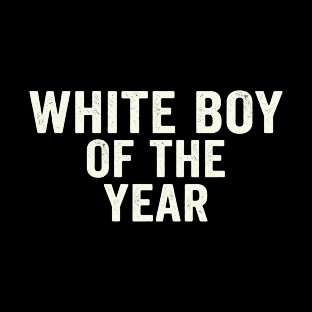 White Boy Of The Year by ArtistTee ⭐⭐⭐⭐⭐