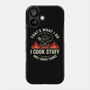 That's What I Do I Cook Stuff And I Know Things Chef Humor Phone Case