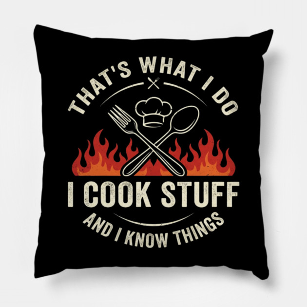 That's What I Do I Cook Stuff And I Know Things Chef Humor Pillow by ArtistTee ⭐⭐⭐⭐⭐