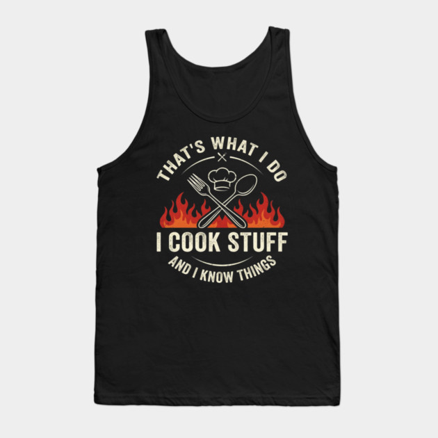That's What I Do I Cook Stuff And I Know Things Chef Humor Tank Top by ArtistTee ⭐⭐⭐⭐⭐