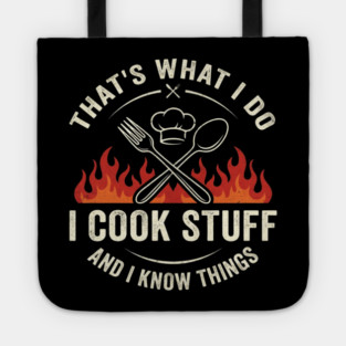 That's What I Do I Cook Stuff And I Know Things Chef Humor Tote