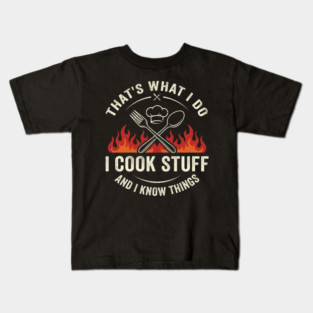 That's What I Do I Cook Stuff And I Know Things Chef Humor Kids T-Shirt