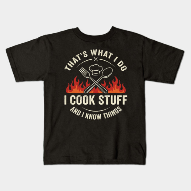 That's What I Do I Cook Stuff And I Know Things Chef Humor Kids T-Shirt by ArtistTee ⭐⭐⭐⭐⭐