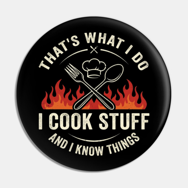 That's What I Do I Cook Stuff And I Know Things Chef Humor Pin by ArtistTee ⭐⭐⭐⭐⭐