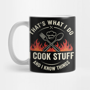 That's What I Do I Cook Stuff And I Know Things Chef Humor Mug