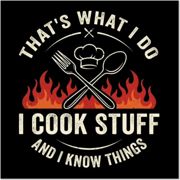 That's What I Do I Cook Stuff And I Know Things Chef Humor Wall Art by ArtistTee ⭐⭐⭐⭐⭐