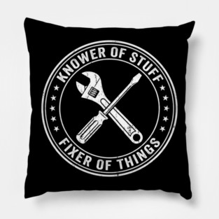 Knower Of Stuff Fixer Of Things Job Humor Pillow