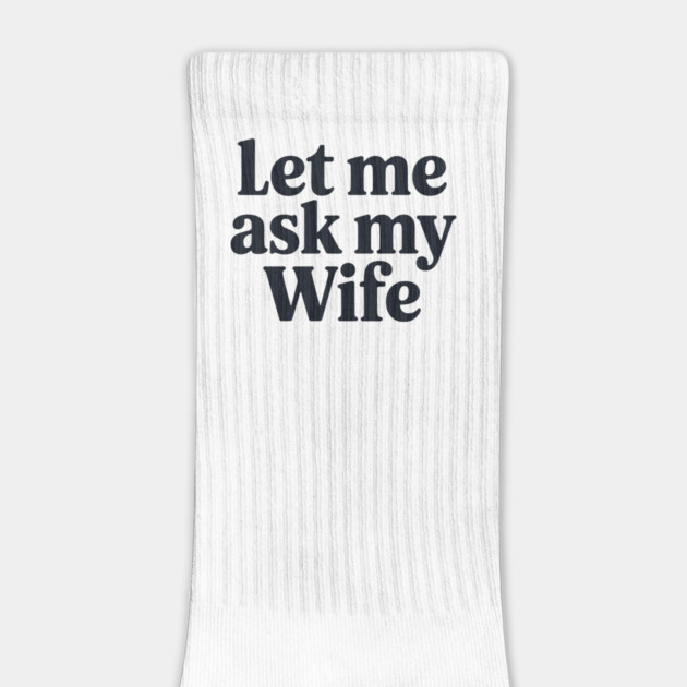 Let Me Ask My Wife by CreativeSage