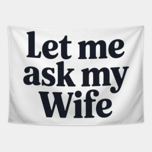 Let Me Ask My Wife Tapestry