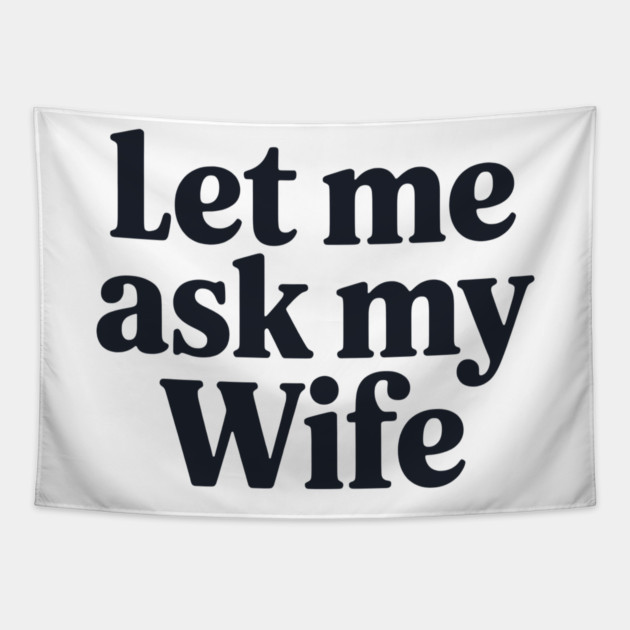 Let Me Ask My Wife Tapestry by CreativeSage