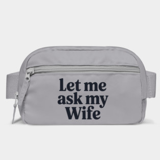 Let Me Ask My Wife Bag