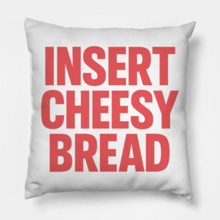 INSERT CHEESY BREAD Pillow