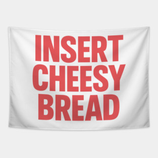 INSERT CHEESY BREAD Tapestry