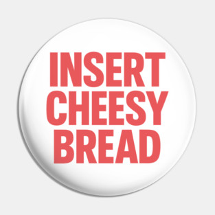 INSERT CHEESY BREAD Pin
