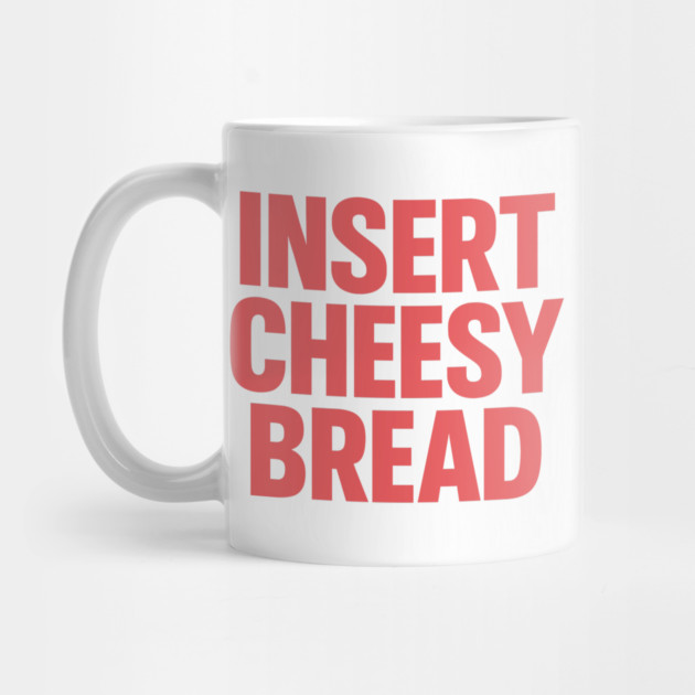 INSERT CHEESY BREAD by CreativeSage