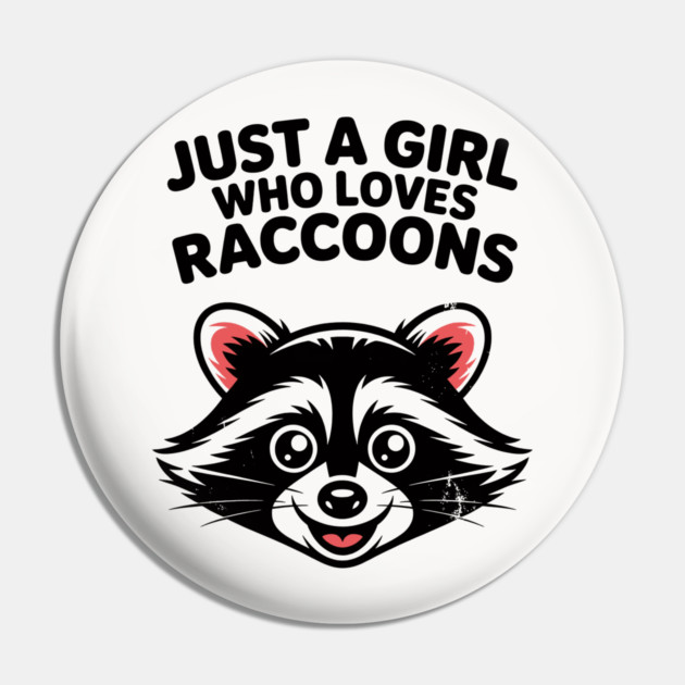Just a Girl Who Loves Raccoons Pin by CreativeSage