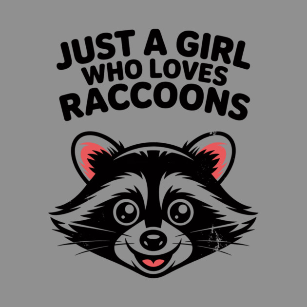 Just a Girl Who Loves Raccoons by CreativeSage