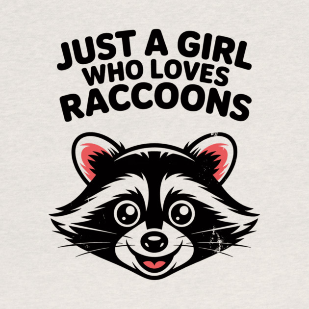 Just a Girl Who Loves Raccoons by CreativeSage