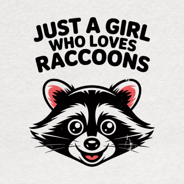 Just a Girl Who Loves Raccoons by CreativeSage